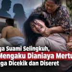 Curiga Suami Selingkuh, ED Mengaku Dianiaya Mertua hingga Dicekik dan Diseret